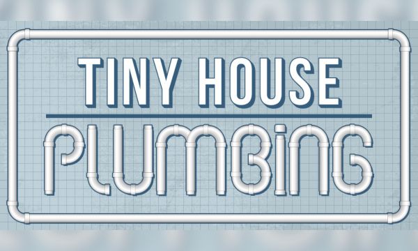 DIY Plumbing in Tiny Houses